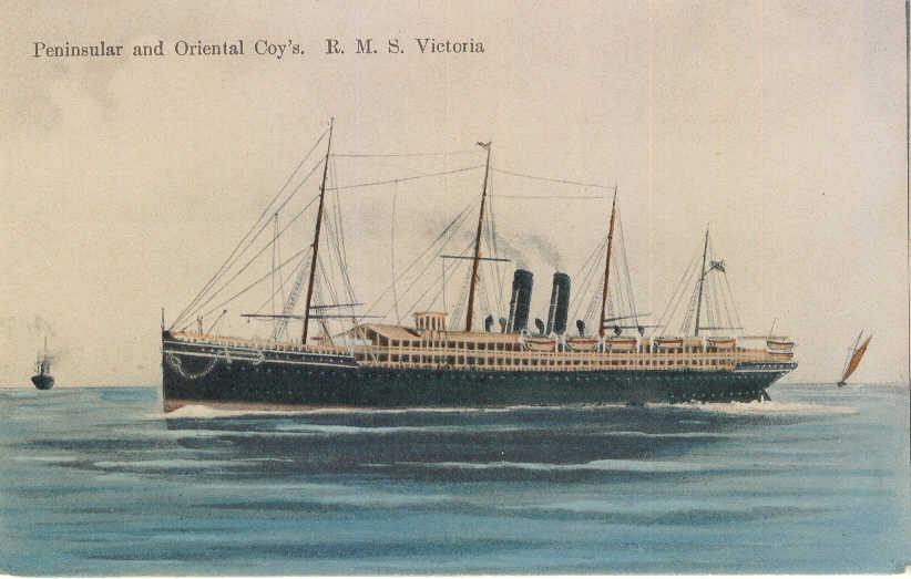 Passenger Vessel "Victoria", built in 1887 by Caird & Co - Greenock.  Owned by P & O Steam Navigation Co.

Tonnage:  6091 gross, 2990 net
Dimensions:  length 465'8", breadth 52'0", draught 26'3"
Port Of Registry:  Greenock
Flag:  British