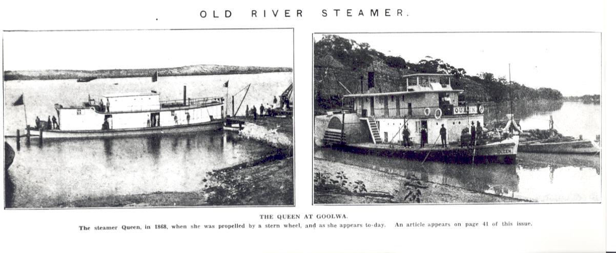 Paddle Steamer "Queen" is described in R Parsons' book "Paddle Steamers of Australasia" as an iron ship with 1 deck, elliptic stern and straight stem.  Changed ownership often within South Australia and was used on the Murray River.  Built in 1865 by S Sh