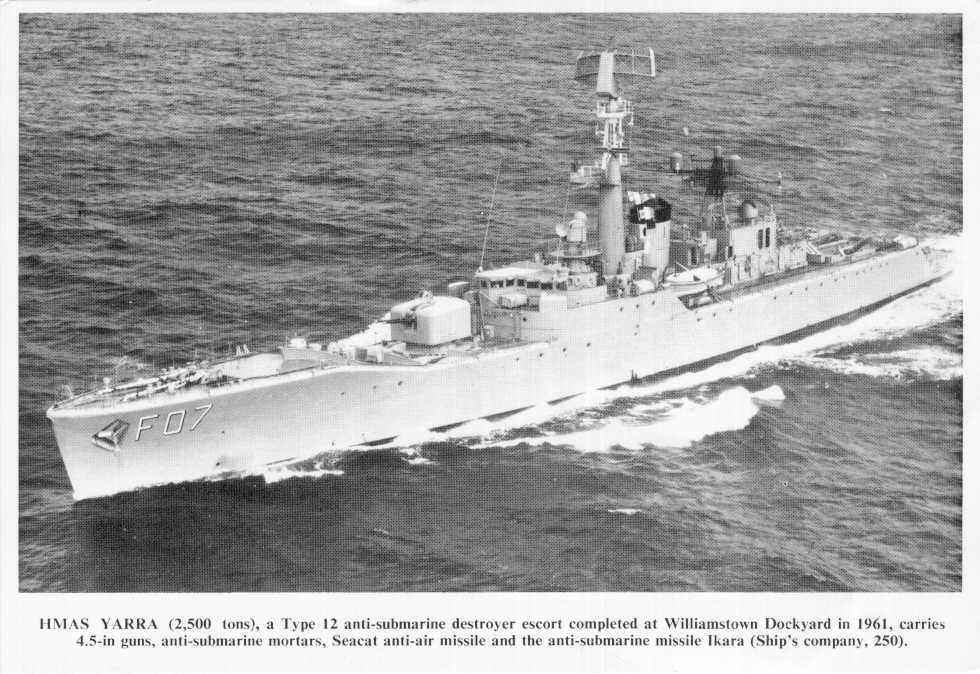 YARRA H.M.A.S. - 1961 H.M.A.S. "Yarra", a type 12 anti submarine destroyer escort completed at Williamstown dockyard in 1961. Carries 4.5-in guns, anti submarine mortars, Seacat anti-air missile and the anti-submarine missile Ikara (ship's company, 250)